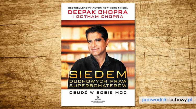 Siedem duchowych praw superbohaterów Obudź w sobie moc Deepak Chopra
