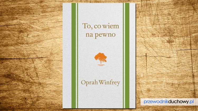 To, co wiem na pewno Oprah Winfrey